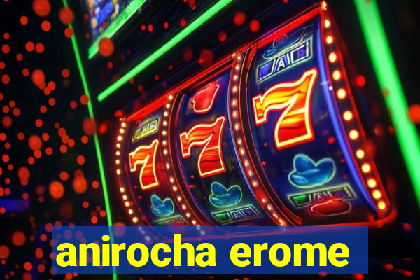 anirocha erome